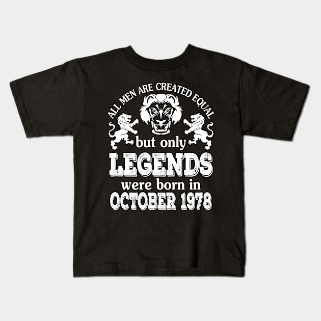 Happy Birthday To Me You All Men Are Created Equal But Only Legends Were Born In October 1978 Kids T-Shirt by bakhanh123